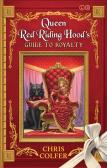 The Land Of Stories: Queen Red Riding Hood'S Guide To Royalty