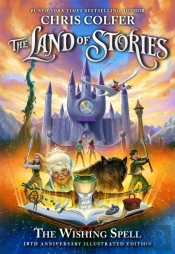 The Land Of Stories: The Wishing Spell 10th Anniversary Illustrated Edition