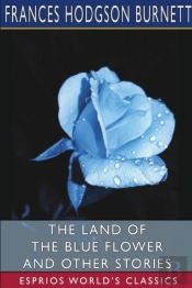 The Land Of The Blue Flower And Other Stories (Esprios Classics)