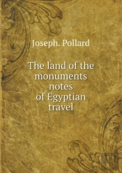 The Land Of The Monuments Notes Of Egyptian Travel