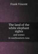 The Land Of The White Elephant Sights And Scenes In Southeastern Asia