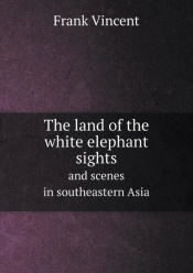 The Land Of The White Elephant Sights And Scenes In Southeastern Asia