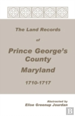 Bertrand.pt - The Land Records Of Prince George'S County, Maryland, 1710-1717