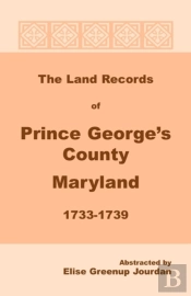 The Land Records Of Prince George'S County, Maryland, 1733-1739