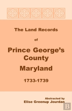 Bertrand.pt - The Land Records Of Prince George'S County, Maryland, 1733-1739