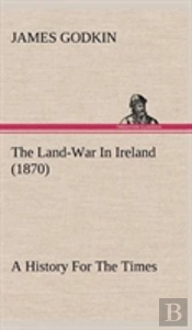 The Land-War In Ireland (1870) A History For The Times
