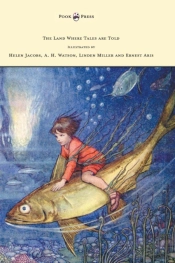 The Land Where Tales Are Told - Illustrated By Helen Jacobs, A. H. Watson, Linden Miller And Ernest Aris