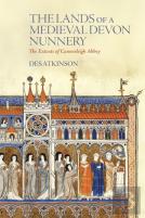 The Lands Of A Medieval Devon Nunnery: The Extents Of Canonsleigh Abbey