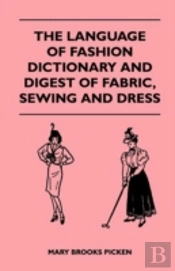 The Language Of Fashion Dictionary And Digest Of Fabric, Sewing And Dress