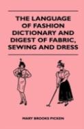 The Language Of Fashion Dictionary And Digest Of Fabric, Sewing And Dress