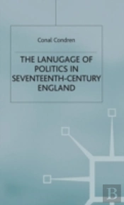 The Language Of Politics In Seventeenth-Century England
