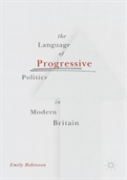 The Language Of Progressive Politics In Modern Britain