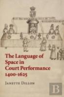 The Language Of Space In Court Performance, 1400â€“1625