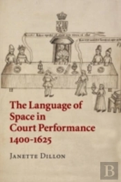 The Language Of Space In Court Performance, 1400â€“1625