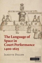 The Language Of Space In Court Performance, 1400â€“1625