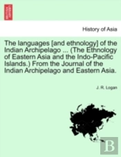 The Languages (And Ethnology) Of The Indian Archipelago ... (The Ethnology Of Eastern Asia And The Indo-Pacific Islands.) From The Journal Of The Indi