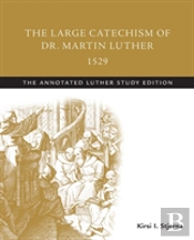 The Large Catechism Of Dr. Martin Luther, 1529