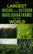 The Largest Indoor And Outdoor Marijuana Farms In The World