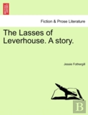 The Lasses Of Leverhouse. A Story.