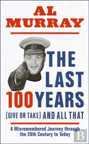 The Last 100 Years (Give Or Take) And All That