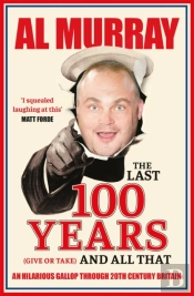 The Last 100 Years (Give Or Take) And All That