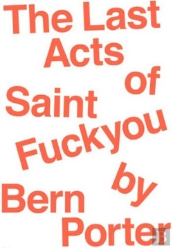 Bertrand.pt - The Last Acts Of Saint Fuck You By Bern Porter