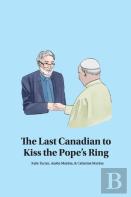 The Last Canadian To Kiss The Pope'S Ring