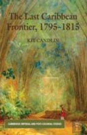The Last Caribbean Frontier, 1795-1815