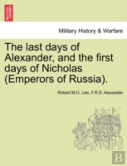 Bertrand.pt - The Last Days Of Alexander, And The First Days Of Nicholas (Emperors Of Russia).
