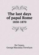 The Last Days Of Papal Rome 1850-1870