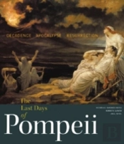 The Last Days Of Pompeii - Decadence, Apocalypse, Ressurrection