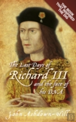 Bertrand.pt - The Last Days Of Richard Iii And The Fate Of His Dna
