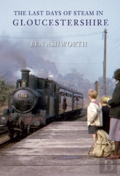 The Last Days Of Steam In Gloucestershire