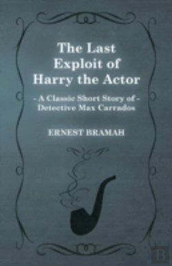 Bertrand.pt - The Last Exploit Of Harry The Actor (A Classic Short Story Of Detective Max Carrados)