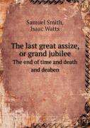 The Last Great Assize, Or Grand Jubilee The End Of Time And Death And Deaben