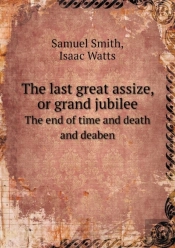 The Last Great Assize, Or Grand Jubilee The End Of Time And Death And Deaben