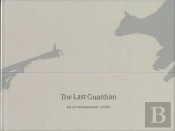 The Last Guardian: An Extraordinary Story