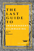 The Last Guide To Independent Filmmaking