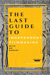 The Last Guide To Independent Filmmaking