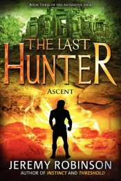 The Last Hunter - Ascent (Book 3 Of The Antarktos Saga)