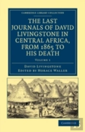 The Last Journals Of David Livingstone In Central Africa, From 1865 To His Death