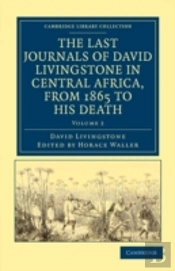 The Last Journals Of David Livingstone In Central Africa, From 1865 To His Death