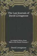 The Last Journals Of David Livingstone, In Central Africa, From 1865 To His Death