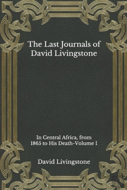 Bertrand.pt - The Last Journals Of David Livingstone, In Central Africa, From 1865 To His Death