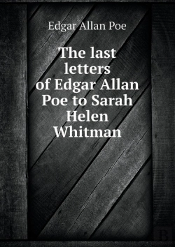 Bertrand.pt - The Last Letters Of Edgar Allan Poe To Sarah Helen Whitman