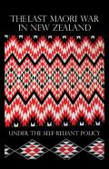 The Last Maori War In New Zealand Under The Self-Reliant Policy