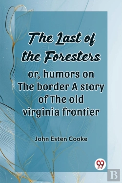 Bertrand.pt - The Last Of The Foresters: Or, Humors On The Border A Story Of The Old Virginia Frontier (Edition2024)
