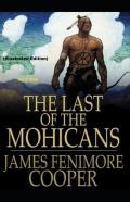 The Last Of The Mohicans  By James Fenimore Cooper (Illustrated Edition)