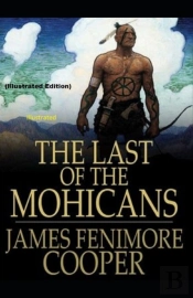 The Last Of The Mohicans  By James Fenimore Cooper (Illustrated Edition)