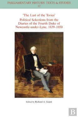 Bertrand.pt - The Last Of The Tories Political Selections From The Diaries Of The Fourth Duke Of Newcastle-Under-Lyne, 1839 - 1850